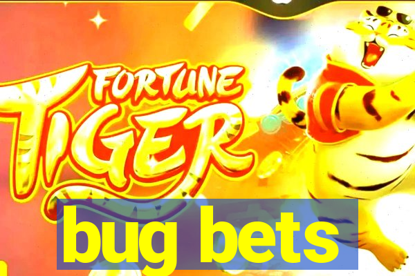 bug bets